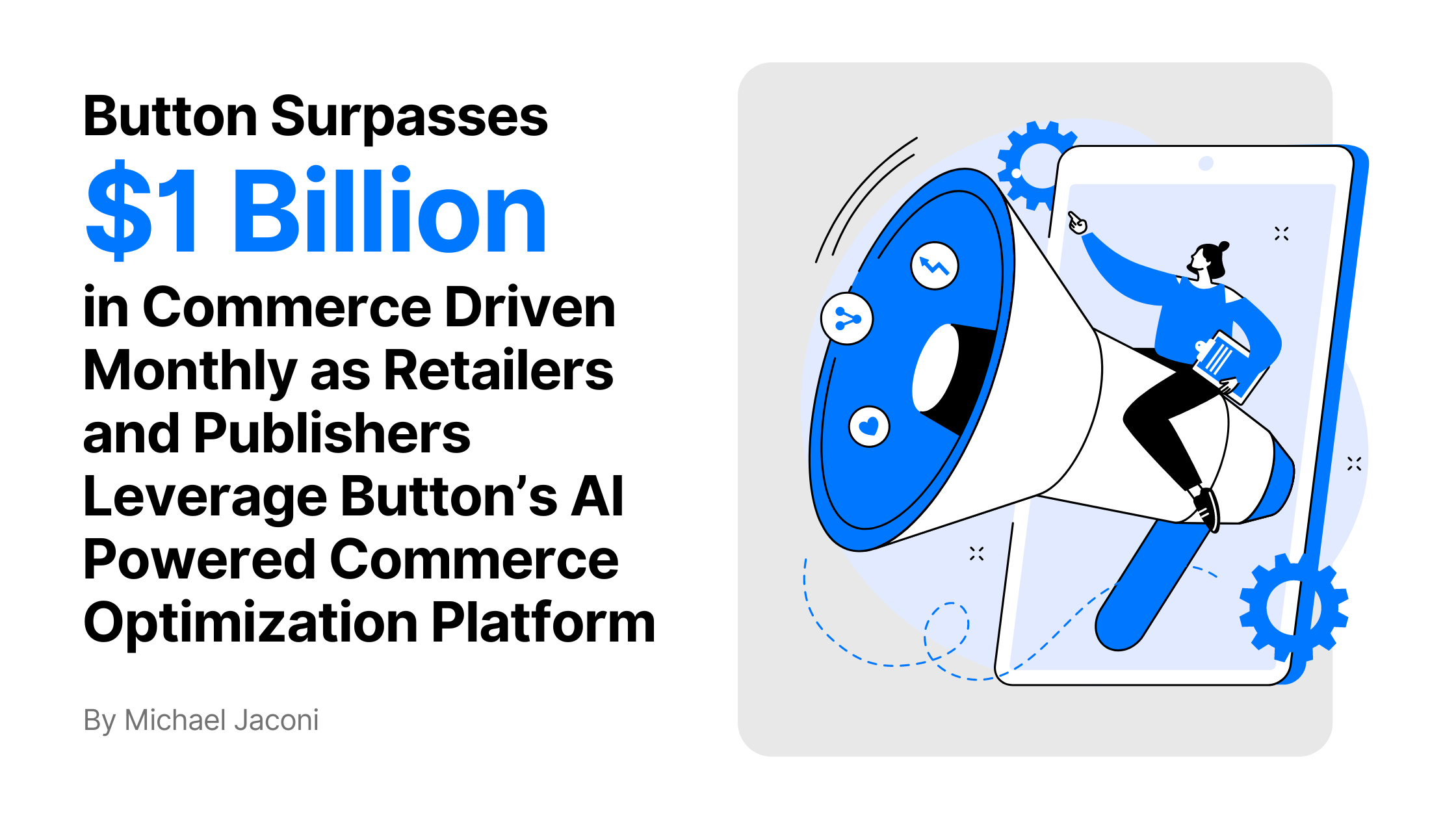 Button Surpasses $1 Billion in Commerce Driven Monthly as Retailers and Publishers Leverage Button’s AI Powered Commerce Optimization Platform